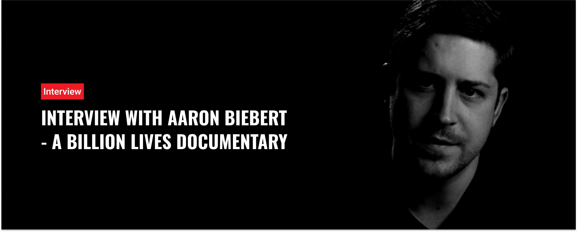 Interview with Aaron Biebert - A Billion Lives Documentary