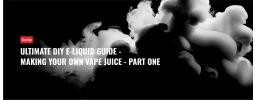 Ultimate DIY E-Liquid Guide - Making Your Own Vape Juice - Part One