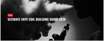 Ultimate Vape Coil Building Guide 2020
